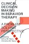 Clinical Decision Making in Behavior Therapy: A Problem Solving Perspective