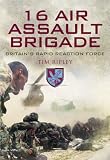 Eagle Strike: 16 Air Assault Brigade: The History of Britain's Airborne Rapid Reaction Force