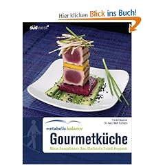 Metabolic Balance Gourmetk�che: Neue Rezeptideen des Starkochs Frank Heppner