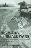 Big Wars and Small Wars: The British Army and The Lessons of war in the Twentieth Century (Military History and Policy)