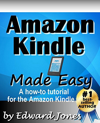Amazon Kindle Made Easy: A How-To Tutorial for the Amazon Kindle