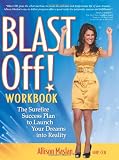 Blast Off! Workbook: The Surefire Success Plan to Launch Your Dreams into Reality