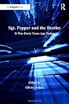 Sgt. Pepper and the Beatles: It Was Forty Years Ago Today (Ashgate Popular and Folk Music Series) Sgt. Pepper and the Beatles: It Was Forty Years Ago Today (Ashgate Popular and Folk Music Series)