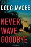 Never Wave Goodbye: A Novel of Suspense