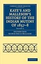 Kaye's and Malleson's History of the Indian Mutiny of 1857-8 (Cambridge Library Collection - History) (Volume 6)
