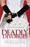 Deadly Divorces: Twelve True Stories of Marriages That Ended in Murder