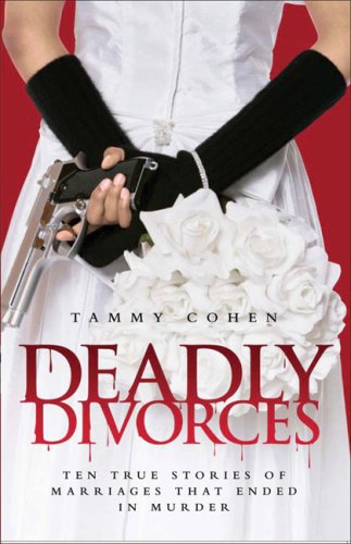 Deadly Divorces: Twelve True Stories of Marriages That Ended in Murder by John Blake