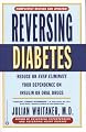 Reversing Diabetes: Reduce or Even Eliminate Your Dependence on Insulin or Oral Drugs