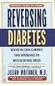 Reversing Diabetes: Reduce or Even Eliminate Your Dependence on Insulin or Oral Drugs