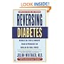 Reversing Diabetes: Reduce or Even Eliminate Your Dependence on Insulin or Oral Drugs