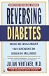 Reversing Diabetes: Reduce or Even Eliminate Your Dependence on Insulin or Oral Drugs