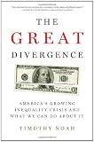 The Great Divergence: America's Growing Inequality Crisis and What We Can Do about It