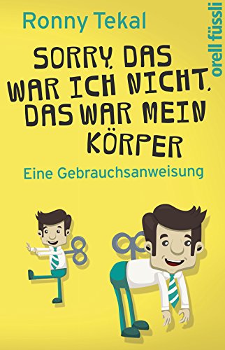 Sorry, das war ich nicht, das war mein Körper: Eine Gebrauchsanweisung (German Edition)