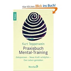 Praxisbuch Mental-Training: Entspannen - Neue Kraft sch�pfen - Das Leben gestalten