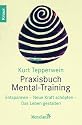 Praxisbuch Mental-Training: Entspannen - Neue Kraft schöpfen - Das Leben gestalten