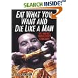 Eat What You Want And Die Like A Man: The World's Unhealthiest Cookbook by  Steve H. Graham