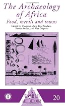The Archaeology of Africa: Food, Metals and Towns (One World Archaeology)