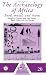Price Comparison : The Archaeology of Africa: Food, Metals and Towns (One World Archaeology)