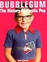 Bubblegum: The History of Plastic Pop