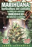 Marihuana: horticultura de cannabis - la biblia del cultivador MEDICO de interior y exterior (Spanish Edition)