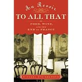 Au Revoir to All That: Food, Wine, and the End of France