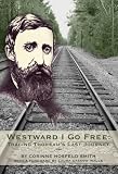 Westward I Go Free: Tracing Thoreaus Last Journey