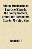 Sibling Musical Duos: Boards of Canada, the Everly Brothers, Orbital, the Carpenters, Sparks, 78violet, Meg-