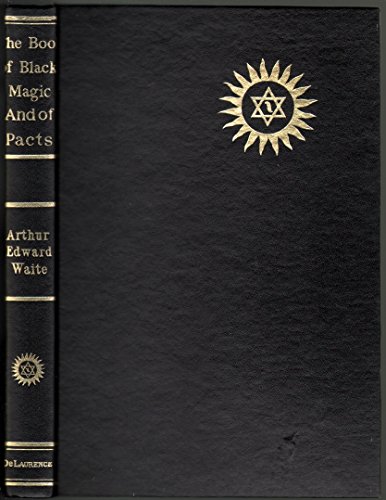 Book of Black Magic and of Pacts Including the Rites and Mysteries of Goetic Theurgy, Sorcery and Infernal Necromancy