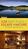239 Great Places to Escape to Nature Without Roughing It: From Rustic Cabins to Luxury Resorts
