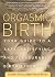 Orgasmic Birth: Your Guide to a Safe, Satisfying, and Pleasurable Birth Experience