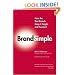 Brandsimple: How the Best Brands Keep it Simple and Succeed