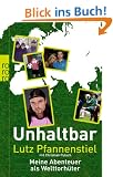 Unhaltbar: Meine Abenteuer als Welttorh�ter