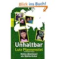Unhaltbar: Meine Abenteuer als Welttorh�ter