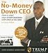 The No-Money Down CEO: How to Start Your Dream Business with Little or No Cash with CDROM
