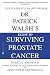 Dr. Patrick Walsh's Guide to Surviving Prostate Cancer