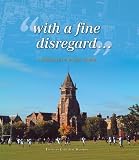 'With A Fine Disregard...': A Portrait of Rugby School