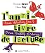 L'anti-livre de lecture : Vous détestez lire ? Vous risquez d'adorer ! L'anti-livre de lecture : Vous détestez lire ? Vous risquez d'adorer !