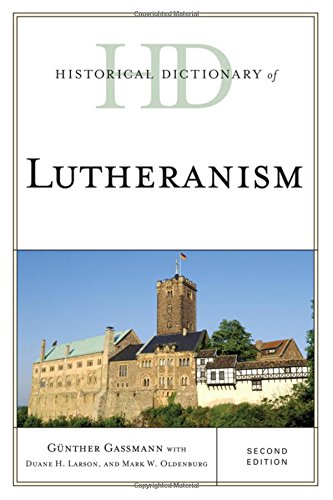 Historical Dictionary of Lutheranism (Historical Dictionaries of Religions, Philosophies, and Movements Series), by Günther Gassmann,