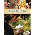 Blended Medicine: Combining Mainstream and Alternative Therapies by  Michael Castleman and National Health and Wellness Reference Library Staff
