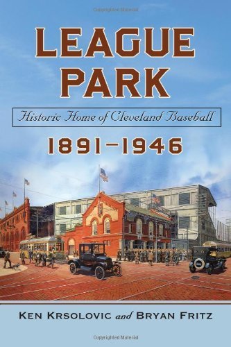 League Park: Historic Home of Cleveland Baseball, 1891-1946 by Ken Krsolovic (2013-03-18)