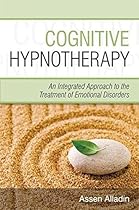 Cognitive Hypnotherapy: An Integrated Approach to the Treatment of Emotional Disorders Cognitive Hypnotherapy: An Integrated Approach to the Treatment of Emotional Disorders