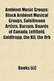 Ambient Music Groups: Boards of Canada, Leftfield, Goldfrapp, the Klf, the Orb, the Future Sound of London, Cluster, Delerium, Enigma, Red: Boards of ... SleepResearch Facility, Schiller, Nox Arcana