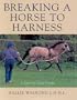Breaking a Horse to Harness: A Step-by-Step Guide