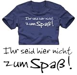 IHR SEID HIER NICHT ZUM SPASS t-shirt dunkelblau/weiss S-XXXL