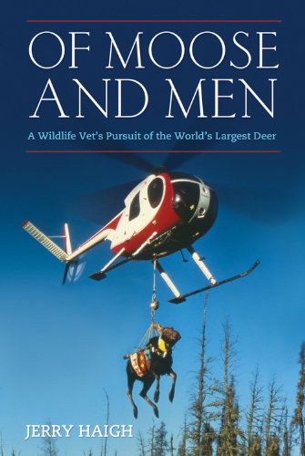 Of Moose and Men: A Wildlife Vet's Pursuit of the World's Largest Deer