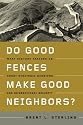 Do Good Fences Make Good Neighbors?: What History Teaches Us About Strategic Barriers and International Security