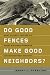 Do Good Fences Make Good Neighbors?: What History Teaches Us About Strategic Barriers and International Security