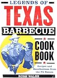 Legends of Texas Barbecue Cookbook Recipes and Recollections from the Pit Bosses