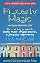 Property Magic 2009: How to Buy Property Using Other People's Time, Money and Experience