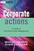 Corporate Actions: A Guide to Securities Event Management (The Wiley Finance Series)